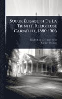 bokomslag Soeur Ã?lisabeth De La TrinitÃ(c), Religieuse CarmÃ(c)lite, 1880-1906