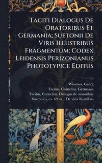 bokomslag Taciti Dialogus De Oratoribus Et Germania; Suetonii De Viris Illustribus Fragmentum; Codex Leidensis Perizonianus Phototypice Editus