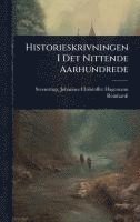 bokomslag Historieskrivningen I Det Nittende Aarhundrede