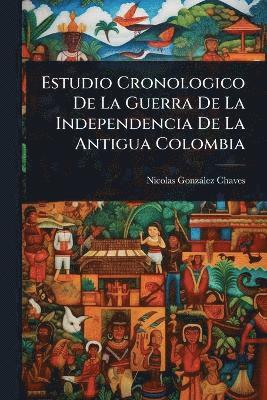 bokomslag Estudio Cronologico De La Guerra De La Independencia De La Antigua Colombia