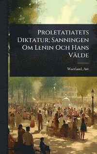 bokomslag Proletatiatets Diktatur; Sanningen Om Lenin Och Hans Välde