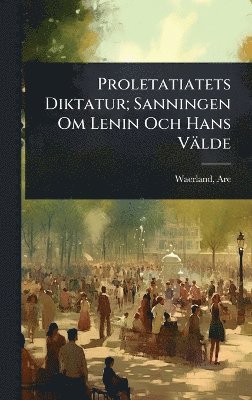 Waerland Are 1876-1955, Are, 1876-1955, Waerland, Are Waerland - Proletatiatets Diktatur; Sanningen Om Lenin Och Hans Välde, Inbunden