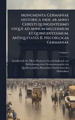 Monumenta Germaniae historica inde ab anno Christi quingentesimo usque ad annum millesimum et quingentesimum. Antiquitates II. Necorlogia Germaniae, Inbunden