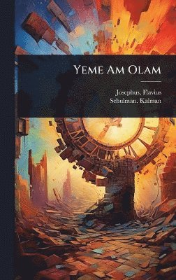 Josephus Flavius, Schulman Kalman 1819-1899 - Yeme Am Olam, Inbunden