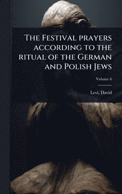 The Festival prayers according to the ritual of the German and Polish Jews
