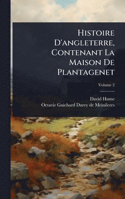 bokomslag Histoire D'angleterre, Contenant La Maison De Plantagenet