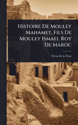 bokomslag Histoire De Mouley Mahamet, Fils De Mouley Ismael Roy De Maroc