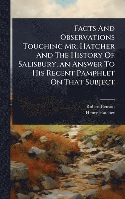 Facts And Observations Touching Mr. Hatcher And The History Of Salisbury, An Answer To His Recent Pamphlet On That Subject