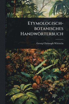bokomslag Etymologisch-botanisches Handwörterbuch
