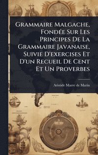 bokomslag Grammaire Malgache, FondÃ(c)e Sur Les Principes De La Grammaire Javanaise, Suivie D'exercises Et D'un Recueil De Cent Et Un Proverbes