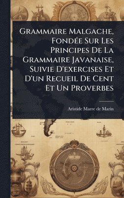 bokomslag Grammaire Malgache, FondÃ(c)e Sur Les Principes De La Grammaire Javanaise, Suivie D'exercises Et D'un Recueil De Cent Et Un Proverbes