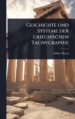 Arthur Mentz - Geschichte und Systeme der griechischen Tachygraphie, Inbunden
