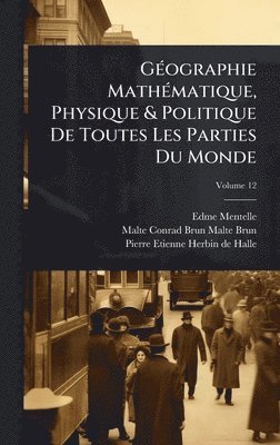 bokomslag GÃ(c)ographie MathÃ(c)matique, Physique & Politique De Toutes Les Parties Du Monde