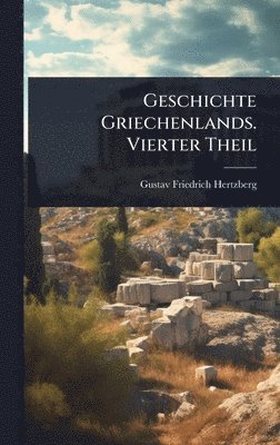 bokomslag Geschichte Griechenlands. Vierter Theil