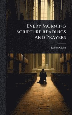 Robert Cluett - Every Morning Scripture Readings And Prayers, Inbunden