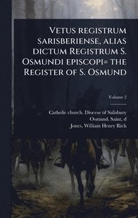 bokomslag Vetus registrum sarisberiense, alias dictum Registrum S. Osmundi episcopi= the Register of S. Osmund
