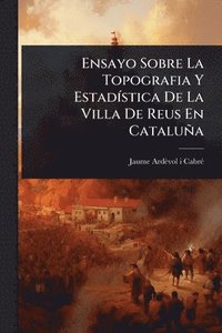 bokomslag Ensayo Sobre La Topografia Y EstadÃ-stica De La Villa De Reus En Cataluña