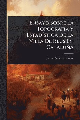 bokomslag Ensayo Sobre La Topografia Y EstadÃ-stica De La Villa De Reus En Cataluña