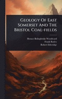 bokomslag Geology Of East Somerset And The Bristol Coal-fields