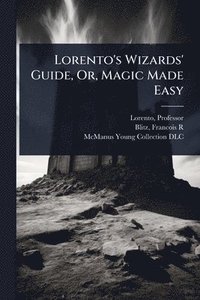 bokomslag Lorento's Wizards' Guide, Or, Magic Made Easy