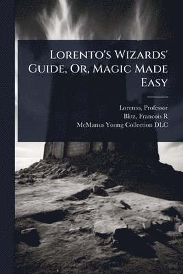 bokomslag Lorento's Wizards' Guide, Or, Magic Made Easy