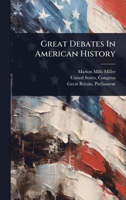 Marion Mills Miller - Great Debates In American History, Inbunden