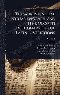 bokomslag Thesaurus linguae Latinae epigraphicae. [The Olcott] dictionary of the Latin inscriptions