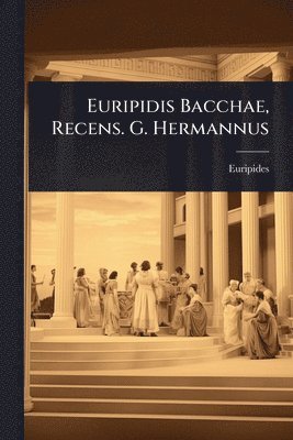 bokomslag Euripidis Bacchae, Recens. G. Hermannus