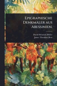 bokomslag Epigraphische Denkmäler aus Abessinien.