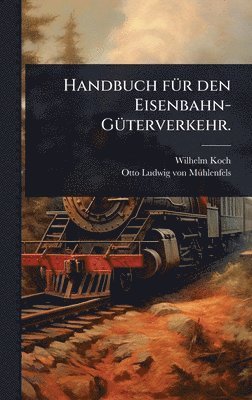 bokomslag Handbuch fÃ1/4r den Eisenbahn-GÃ1/4terverkehr.