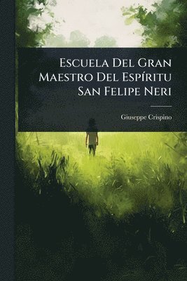 bokomslag Escuela Del Gran Maestro Del EspÃ-ritu San Felipe Neri