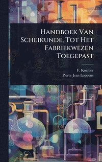 bokomslag Handboek Van Scheikunde, Tot Het Fabriekwezen Toegepast