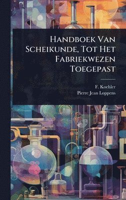 bokomslag Handboek Van Scheikunde, Tot Het Fabriekwezen Toegepast