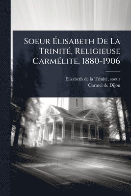 bokomslag Soeur Ã?lisabeth De La TrinitÃ(c), Religieuse CarmÃ(c)lite, 1880-1906