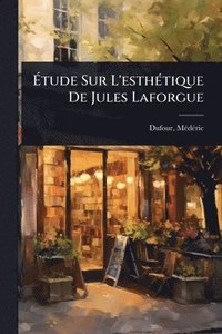 bokomslag Ã&#137;tude Sur L'esthÃ(c)tique De Jules Laforgue