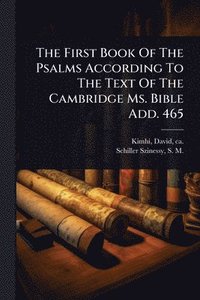 bokomslag The First Book Of The Psalms According To The Text Of The Cambridge Ms. Bible Add. 465