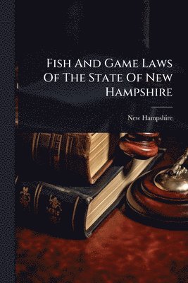 New Hampshire - Fish And Game Laws Of The State Of New Hampshire, Häftad