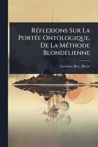 bokomslag RÃ(c)flexions Sur La PortÃ(c)e Ontologique, De La MÃ(c)thode BlondÃ(c)lienne