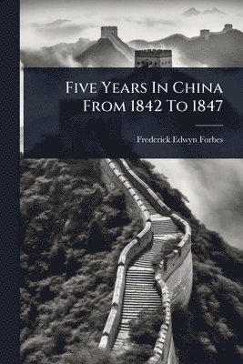Five Years In China From 1842 To 1847