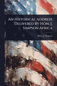 bokomslag Historical Address Delivered By Hon. J. Simpson Africa