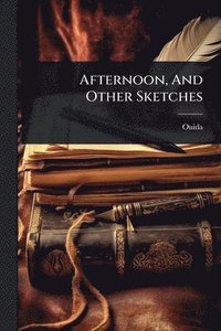 bokomslag Afternoon, And Other Sketches