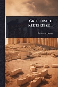 bokomslag Griechische Reiseskizzen.