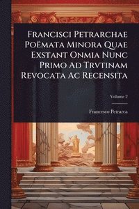 bokomslag Francisci Petrarchae Poëmata Minora Quae Exstant Onmia Nunc Primo Ad Trvtinam Revocata Ac Recensita