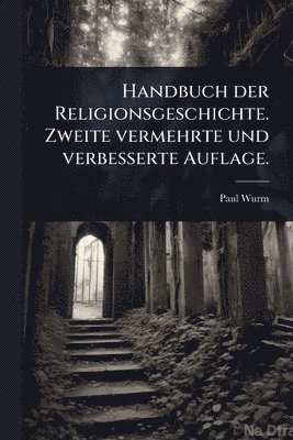bokomslag Handbuch der Religionsgeschichte. Zweite vermehrte und verbesserte Auflage.