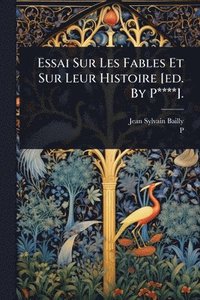 bokomslag Essai Sur Les Fables Et Sur Leur Histoire [ed. By P****].