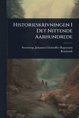 bokomslag Historieskrivningen I Det Nittende Aarhundrede