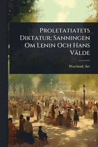 bokomslag Proletatiatets Diktatur; Sanningen Om Lenin Och Hans Välde