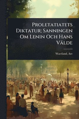 Waerland Are 1876-1955, Are, 1876-1955, Waerland, Are Waerland - Proletatiatets Diktatur; Sanningen Om Lenin Och Hans Välde, Häftad
