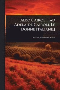 bokomslag Albo Cairoli; [ad Adelaide Cairoli, Le Donne Italiane.]