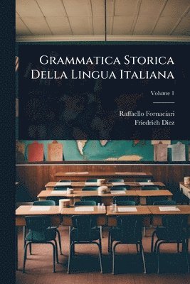 Raffaello Fornaciari, Friedrich Diez - Grammatica Storica Della Lingua Italiana, Häftad
